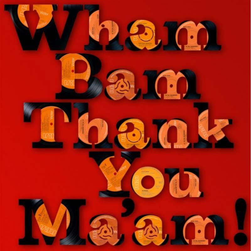 Wham Bam Thank You Mam